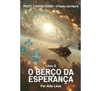 Livro 2: O BERÇO DA ESPERANÇA (PROJETO: O UNIVERSO PERDIDO)