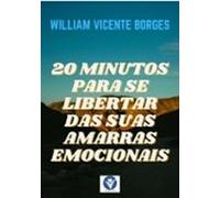 Livro 20 Minutos Para Se Libertar Das Suas Amarras Emocionais (ebook)