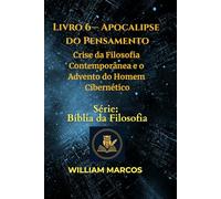 Livro 6 - Apocalipse do Pensamento: Crise da Filosofia Contemporânea e o Advento do Homem Cibernético (Compêndio de Filosofia e Teologia)