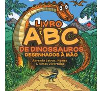 Livro ABC de Dinossauros Desenhados à Mão: Aprenda Letras, Nomes & Rimas Divertidas
