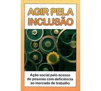 livro agir pela incluso aco social pelo acesso de pessoas com deficincia ao mercado de trabalho b5
