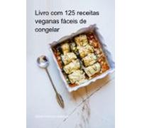 Livro Com 125 Receitas Veganas Fáceis De Congelar (ebook)