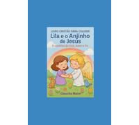 Livro Cristão para Colorir: Lila e o Anjinho de Jesus: O caminho da Vida, Amor e Fé