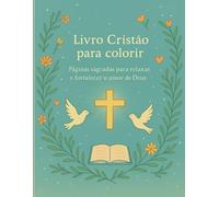 LIvro Cristão para colorir: Páginas sagradas para relaxar, orar e fortalecer o amor de Deus - perfeito para crianças, adultos e famílias cristãs