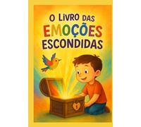 Livro das Emoções Escondidas (Livro Infantil Educativo)