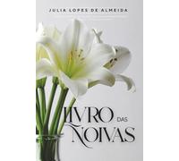 Livro das Noivas: Clássico Manual Brasileiro do Bom Comportamento para moças