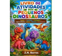 Livro de Atividades dos Pequenos Dinossauros: Colorir • Labirintos • Contagem • Ligue os Pontos • Letras • Números • Curiosidades
