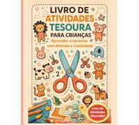 Livro de Atividades Tesoura para Crianças: Aprender a recortar com diversão e criatividade (Livros de Atividades Para Crianças)