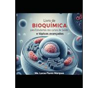 Livro de Bioquímica para Estudantes dos cursos de Saúde: e tópicos avançados.: Área da Saúde