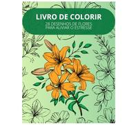 Livro de Colorir: 28 Desenho de Flores Para Aliviar o Estresse