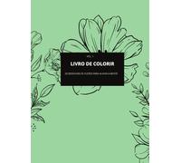 Livro De Colorir: 28 DESENHOS DE FLORES PARA ALIVIAR A MENTE