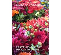 LIVRO DE COLORIR: 28 DESENHOS DE FLORES PARA ALIVIAR O ESTRESSE