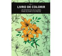 LIVRO DE COLORIR: 28 DESENHOS DE FLORES PARA ALIVIAR O ESTRESSE