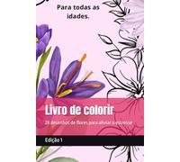 Livro de colorir: 28 desenhos de flores para aliviar o estresse