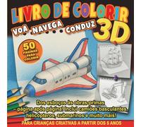 Livro De Colorir 3D: Voa Navega Conduz: Dos esboços às obras-primas - página após página! Inclui camiões basculantes, helicópteros, submarinos e muito mais! Para Crianças Criativas a Partir dos 5 Anos