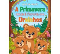 Livro de Colorir : A Primavera Chega à Floresta dos Ursinhos: Livro 1