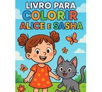 Livro de Colorir Alice e Sasha: Um Mundo de Aventuras Fofas para Colorir e Relaxar