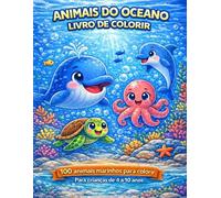 Livro de Colorir Animais do Oceano para Crianças - 100 Animais Marinhos para Colorir: Grande livro de colorir com animais marinhos, peixes, tubarões e baleias para meninos e meninas de 4 a 10 anos