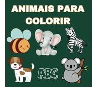 Livro de Colorir: Animais Fofinhos para Crianças: Livro de Colorir Educativo: Animais e Alfabeto para Crianças de 3 a 5 Anos