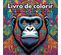 Livro de Colorir Animais Para Adultos: Animais Selvagens