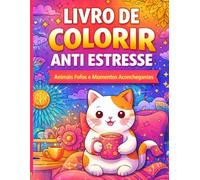 Livro de Colorir Anti Estresse: Animais Fofos e Momentos Aconchegantes