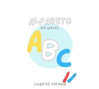 Livro de colorir aprender o alfabeto em inglês com dicas de pronúncia: Livro educativo infantil aprender o alfabeto em inglês