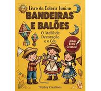 Livro de Colorir Bandeiras e Balões Juninos: O Ateliê de Decoração e o Céu de São João (Coleção Festa Junina para Colorir (Temas e Cultura))