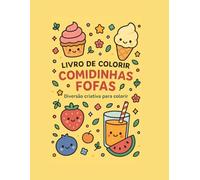 Livro de Colorir Comidinhas Fofas: Desenhos Kawaii Simples para Relaxar e Colorir: 25 desenhos fofos e divertidos para crianças e adultos