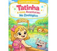 Livro de Colorir da Tatinha e sua aventuras no Zoológico: Livro de Colorir da Tatinha e suas aventuras