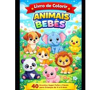 Livro de Colorir de Animais Bebês para Crianças: 40 Desenhos Super Fofos e Fáceis para Crianças de 4 a 8 Anos