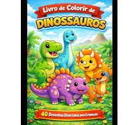 Livro de Colorir de Dinossauros para Crianças: 40 Desenhos Fofos e Fáceis para Crianças de 4 a 8 Anos
