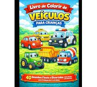Livro de Colorir de Veículos para Crianças: 40 Desenhos Fáceis e Divertidos para Crianças de 4 a 8 Anos