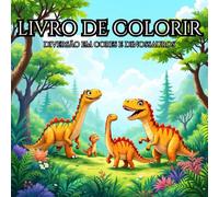 LIVRO DE COLORIR: DIVERSÃO EM CORES E DINOSSAUROS