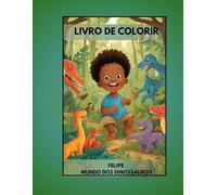 Livro de colorir Felipe mundo dos Dinossauros: Felipe mundo dos dinossauros