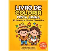 Livro de Colorir Festa Junina para Crianças Pequenas: Desenhos Simples e Divertidos com Elementos Tradicionais para Colorir e Aprender (Coleção Festa Junina para Colorir (Básico Infantil))