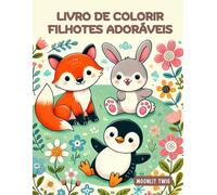 Livro de Colorir Filhotes Adoráveis: Atividades Criativas para Crianças: 60 desenhos simples e fofos de animais, perfeitos para relaxar, se divertir e estimular a criatividade dos pequenos