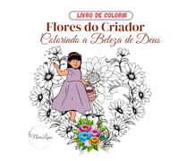 LIVRO DE COLORIR - Flores do Criador: Colorindo a beleza de Deus