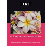 Livro de Colorir Flores para Adultos: 28 Desenhos Botânicos para Aliviar o Estresse e Relaxar - Volume 1