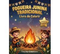 Livro de Colorir Fogueira Junina Tradicional: A Magia do Fogo, Acampamento e Histórias (Coleção Festa Junina para Colorir (Temas e Cultura))