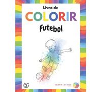 Livro de Colorir Futebol: 40 Desenhos Grandes e Divertidos para Crianças a partir de 3 Anos | Atividades Criativas para Desenvolver a Coordenação Motora (Série Colorir & Brincar)