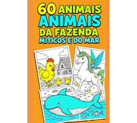 Livro de Colorir Infantil: 60 Animais Incríveis da Fazenda, Míticos e do Mar: - Para Crianças de 3 a 8 Anos - Desenhos Grandes e Simples para Horas de Diversão Criativa
