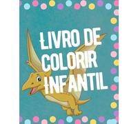 Livro de colorir infantil: "Colorindo o Mundo dos Dinossauros: Uma Aventura Pré-Histórica!"