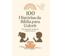 Livro de Colorir Infantil: Histórias da Bíblia para Crianças - 100 Ilustrações para Pintar e Aprender: Descubra os principais eventos da Bíblia com ... colorir - Ideal para crianças de 4 a 10 anos.