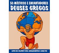 Livro de Colorir Místico e Encantador dos Deuses Gregos para Adolescentes e Adultos: 50 ilustrações inspiradas na mitologia grega - com Zeus, Atena, ... de colorir e quebra-cabeças para adultos)