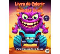 Livro de Colorir Monster Truck - Volume 1: Desenhos de Monster Truck para Crianças de 4 a 8 Anos se Divertirem e Aprenderem