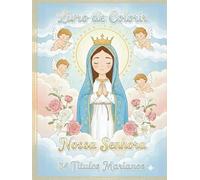 Livro de Colorir Nossa Senhora: 34 Títulos Marianos: Atividade Católica para Crianças, Catequese e Devoção Mariana (Fé em cores - Série Católica de Devoção e Arte)