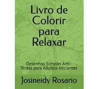 Livro de Colorir para Relaxar: Desenhos Simples Anti-Stress para Adultos Iniciantes