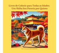 Livro de Colorir para Todas as Idades: Um Shiba Inu Passeia por Quioto