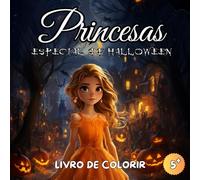 Livro de Colorir Princesas Especial de Halloween: Livro de Colorir Princesas - 50 Ilustrações Encantadas para Crianças a partir de 5 Anos