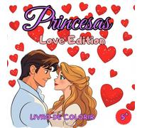 Livro de Colorir Princesas Love Edition: Livro de Colorir Dia dos Namorados - Livro de Colorir Princesas - 50 Ilustrações Encantadoras e Cheias de Amor para Crianças a partir de 5 Anos